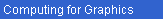  Computing for Graphics 